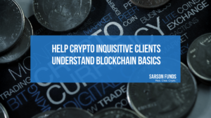 Help Crypto Inquisitive Clients Understand Blockchain Basics