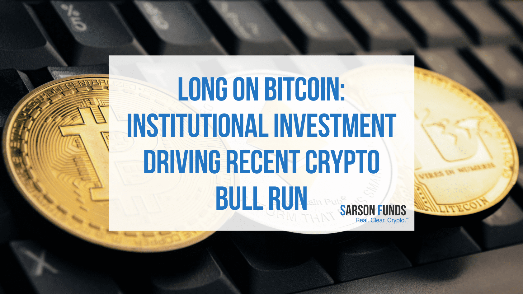 Institutional Investment Driving Recent Crypto Bull Run