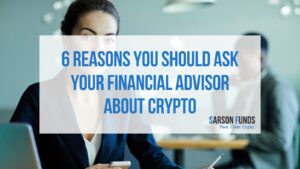 6 Reasons You Should Ask Your Financial Advisor About Crypto