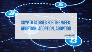 Crypto Stories for the Week: Adoption, Adoption, Adoption