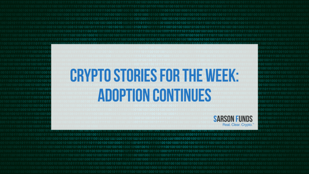 Crypto Stories for the Week: Adoption Continues