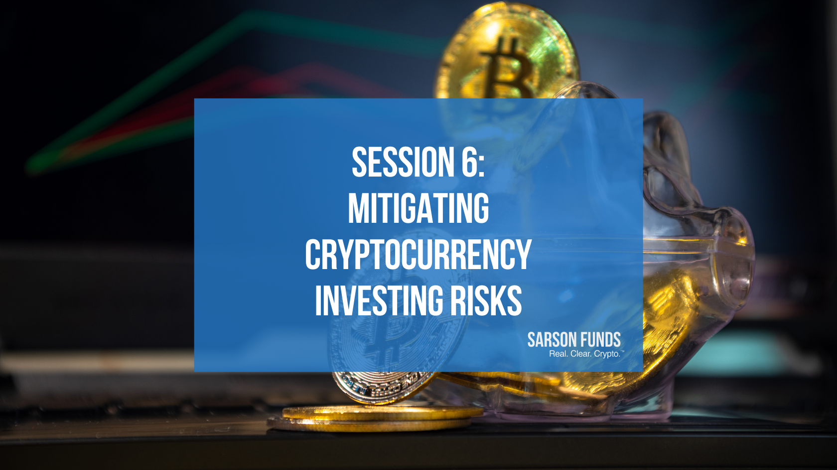 Level 1 / Session 6 – Mitigating Cryptocurrency Investing Risks