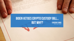 Biden Vetoes Crypto Custody Bill… But Why?