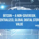 Bitcoin – A Non-Sovereign, Decentralized, Global Digital Store of Value