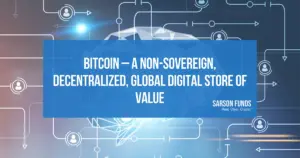 Bitcoin – A Non-Sovereign, Decentralized, Global Digital Store of Value