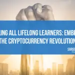 Calling All Lifelong Learners: Embrace the Cryptocurrency Revolution