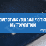 Diversifying Your Family Office Crypto Portfolio