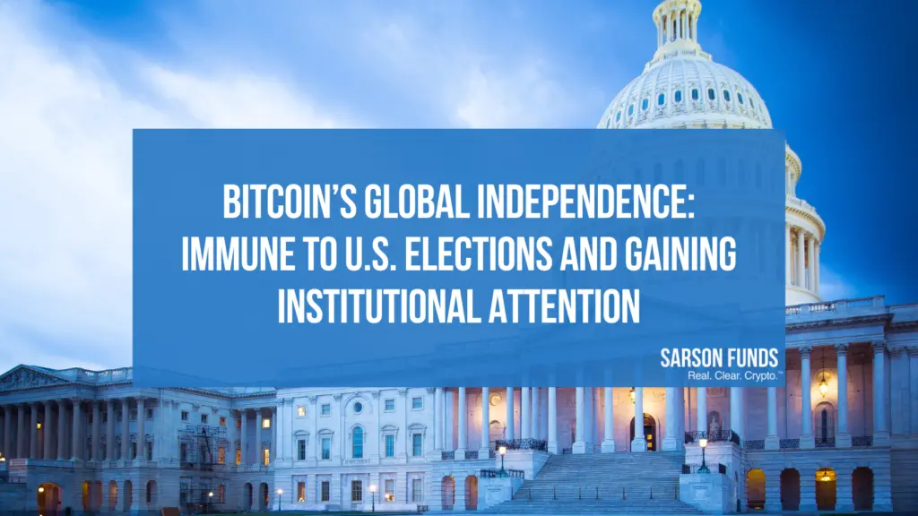 Bitcoin’s Global Independence: Immune to U.S. Elections and Gaining Institutional Attention