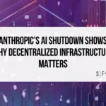 Anthropic’s AI shutdown shows why decentralized infrastructure matters