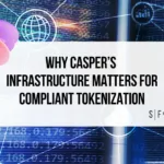 Digital network graphic with Casper token imagery and text reading, “Why Casper’s Infrastructure Matters for Compliant Tokenization".