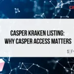 Casper and Kraken logos above the headline “Casper Kraken Listing: Why it Matters” with blockchain network graphics.