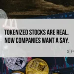 Cryptocurrency coins over a trading chart with the headline “Tokenized Stocks Are Real. Now Companies Want a Say.”